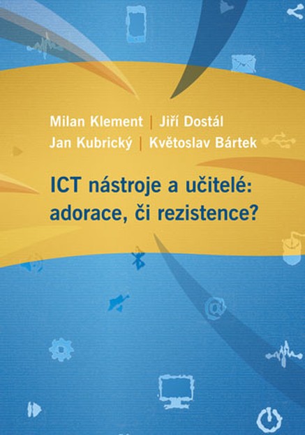 ICT nástroje a učitelé: adorace, či rezistence?