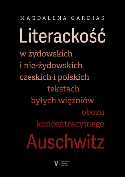 Literackość w żydowskich i nie-żydowskich czeskich i polskich tekstach byłych więźniów obozu koncentracyjnego Auschwitz