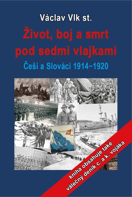 Život, boj a smrt pod sedmi vlajkami: Češi a Slováci 1914-1920