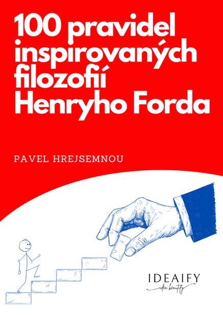 100 pravidel inspirovaných filozofií Henryho Forda