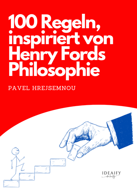 100 rules inspired by the philosophy of Henry Ford