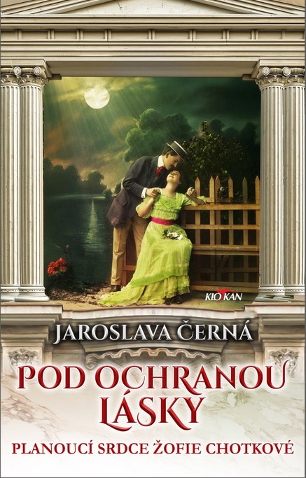 Pod ochranou lásky - Planoucí srdce Žofie Chotkové