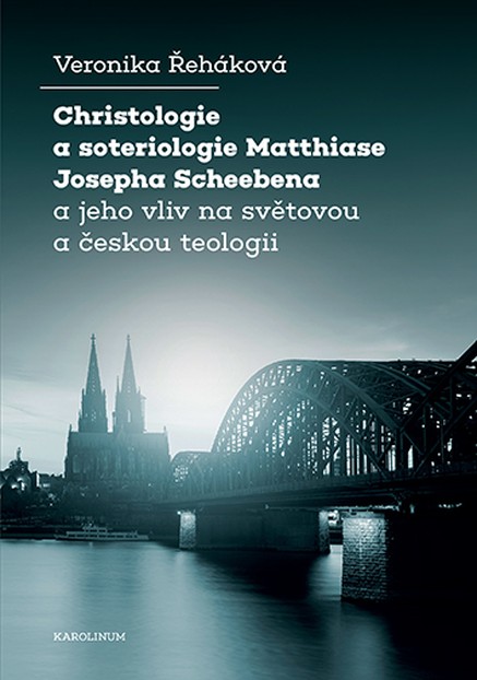 Christologie a soteriologie Matthiase Josepha Scheebena a jeho vliv na světovou a českou teologii