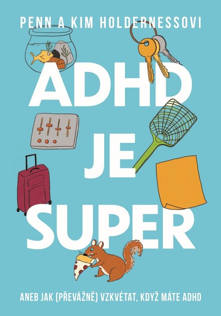 ADHD je super - Aneb jak (převážně) vzkvétat, když máte ADHD