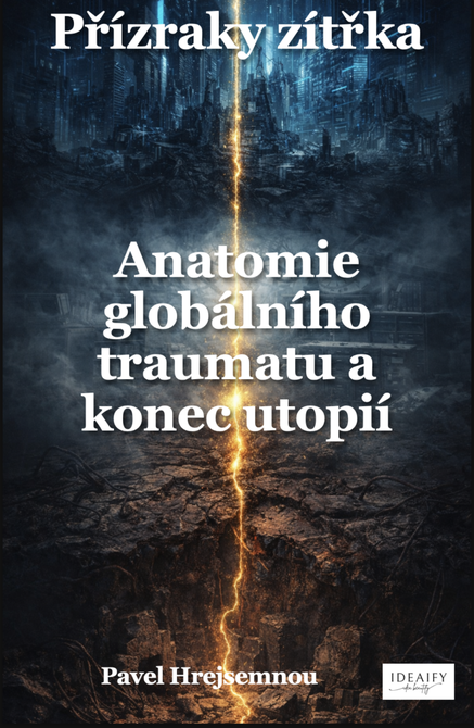 Přízraky zítřka – Anatomie globálního traumatu a konec utopií