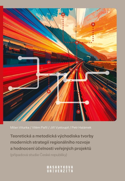 Teoretická a metodická východiska tvorby moderních strategií regionálního rozvoje a hodnocení účelnosti veřejných projektů