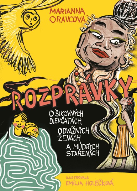 Rozprávky o šikovných dievčinách, odvážnych ženách a múdrych starenách