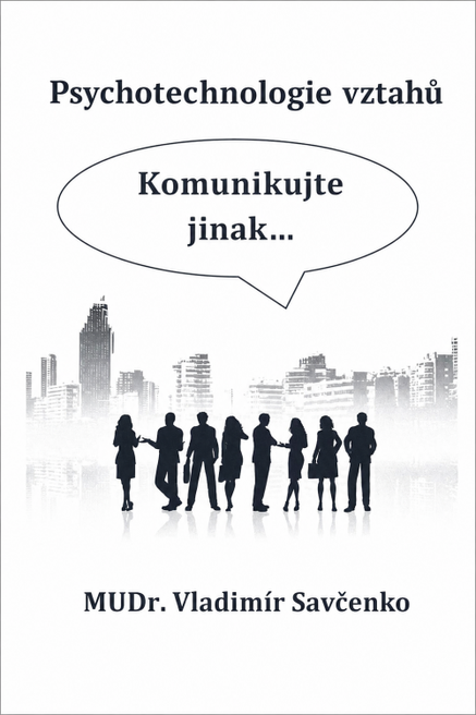 Psychotechnologie vztahů  Komunikujte jinak...