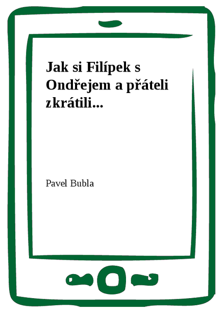 Jak si Filípek s Ondřejem a přáteli zkrátili...