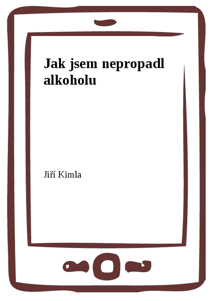 Jak jsem nepropadl alkoholu