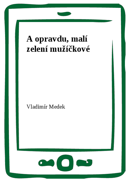 A opravdu, malí zelení mužíčkové